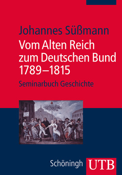 Vom Alten Reich zum Deutschen Bund 1789 – 1815 von Süßmann,  Johannes