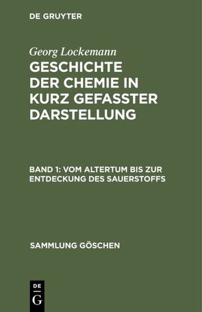 Georg Lockemann: Geschichte der Chemie in kurz gefaßter Darstellung / Vom Altertum bis zur Entdeckung des Sauerstoffs von Lockemann,  Georg