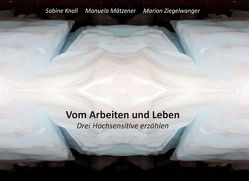 Vom Arbeiten und Leben von Knoll,  Sabine, Mätzener,  Manuela, Ziegelwanger,  Marion