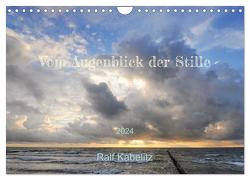 Vom Augenblick der Stille 2024 (Wandkalender 2024 DIN A4 quer), CALVENDO Monatskalender von Kabelitz,  Ralf