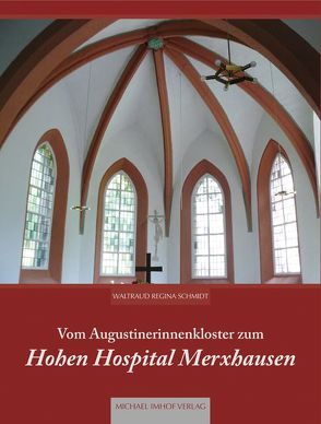 Vom Augustinerinnenkloster zum Hohen Hospital Merxhausen von Schmidt,  Waltraud Regina