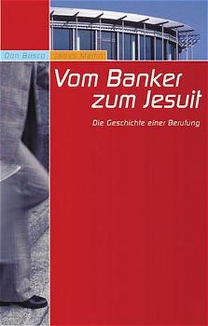 Vom Banker zum Jesuit von Hross,  Gerhard, Martin,  James