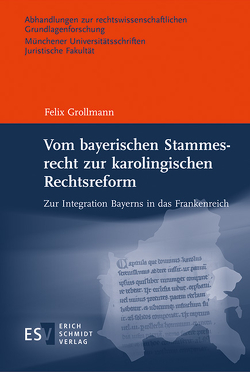 Vom bayerischen Stammesrecht zur karolingischen Rechtsreform von Grollmann,  Felix