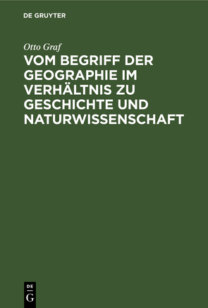 Vom Begriff der Geographie im Verhältnis zu Geschichte und Naturwissenschaft von Graf,  Otto