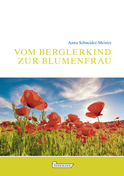 Vom Berglerkind zur Blumenfrau von Schneider-Meister,  Anna