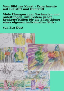 Vom Bild zur Kunst – Experimente mit Bleistift und Buntstift von Dust,  Eva