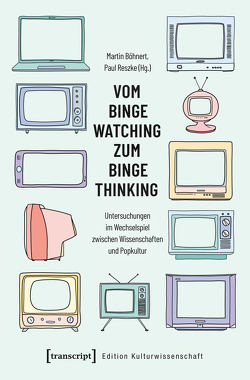 Vom Binge Watching zum Binge Thinking von Böhnert,  Martin, Reszke,  Paul