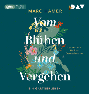 Vom Blühen und Vergehen. Ein Gärtnerleben von Deutschmann,  Heikko, Hamer,  Marc, Heinrich,  Brigitte