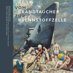 Vom Brandtaucher zur Brennstoffzelle: Der Kieler U-Boot-Bau und seine Rolle in der Marinegeschichte von Neumann,  Hajo, Tillmann,  Doris