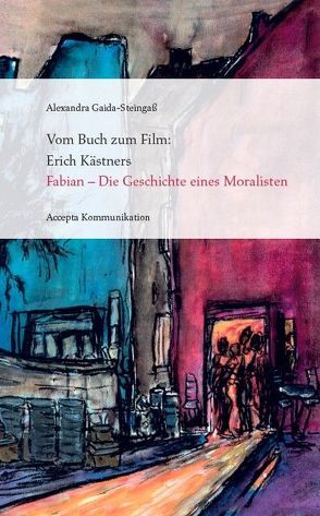 Vom Buch zum Film: Erich Kästners „Fabian – Die Geschichte eines Moralisten“ von Denker,  Inge, Gaida-Steingaß,  Alexandra