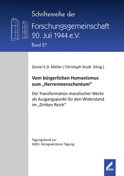 Vom bürgerlichen Humanismus zum „Herrenmenschentum“ von Forschungsgemeinschaft 20. Juli 1944 e.V., Müller,  Daniel E. D., Studt,  Christoph