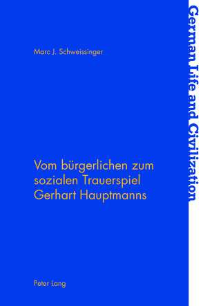 Vom bürgerlichen zum sozialen Trauerspiel Gerhart Hauptmanns von Schweissinger,  Marc J.
