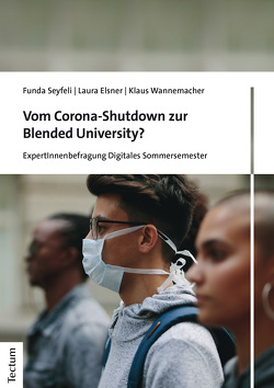 Vom Corona-Shutdown zur Blended University? von Elsner,  Laura, Seyfeli,  Funda, Wannemacher,  Klaus