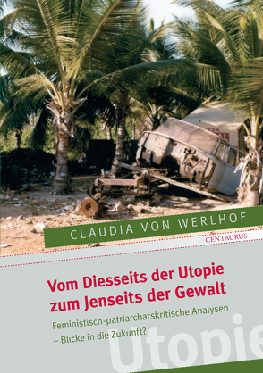 Vom Diesseits der Utopie zum Jenseits der Gewalt von von Werlhoff,  Claudia