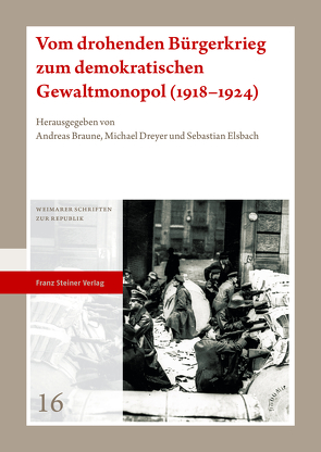 Vom drohenden Bürgerkrieg zum demokratischen Gewaltmonopol (1918–1924) von Braune,  Andreas, Dreyer,  Michael, Elsbach,  Sebastian