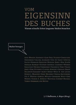 Vom Eigensinn des Buches von Asserate,  Asfa-Wossen, Assmann,  Aleida, Bahlsen,  Hermann, Bekman,  Adriaan, Boric,  Mirjana, Casdorff,  Stephan-Andreas, Di Fabio,  Udo, Faltin,  Günter, Faulstich,  Werner, Finkbeiner,  Heiner, Führ,  Friedrich, Fütterer,  Dirk, Huffmann,  Johann F, Järvi,  Paavo, Karasek,  Hellmuth, Kemfert,  Claudia, Knapp,  Natalie, Lucius,  Wulf D von, Meadows,  Dennis L, Melderis,  Hans, Merten,  Utz P., Müller,  Samuel, Mutius,  Bernhard von, Picaper,  Jean-Paul, Rautenberg,  Ursula, Röper,  Almut, Schenk,  Matthias, Schön,  Max, Soénius,  Ulrich S., Tsokos,  Michael, Underberg,  Christiane, Wenzel,  Eike, Wolf,  Eberhard