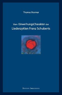Vom Einweihungscharakter der Liederzyklen Franz Schuberts von Brunner,  Thomas