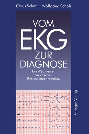 Vom EKG zur Diagnose von Kübler,  W., Schmitt,  Claus, Schöls,  Wolfgang