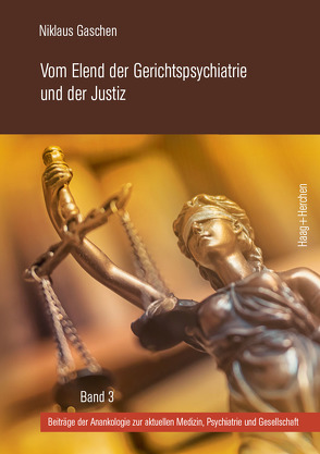 Vom Elend der Gerichtspsychiatrie und der Justiz von Gaschen,  Niklaus