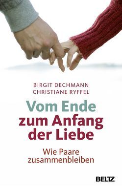 Vom Ende zum Anfang der Liebe von Dechmann,  Birgit, Ryffel,  Christiane