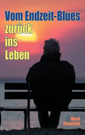 Vom Endzeit-Blues zurück ins Leben von Ranstädt,  Mark