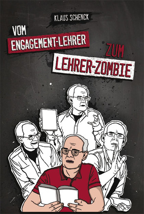 Vom Engagement-Lehrer zum Lehrer-Zombie von Schenck,  Klaus