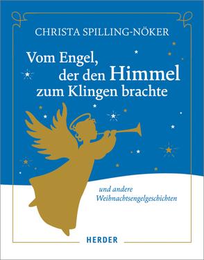 Vom Engel, der den Himmel zum Klingen brachte von Spilling-Nöker,  Christa