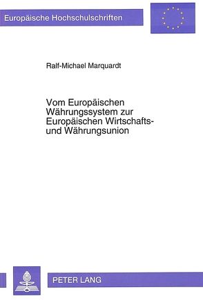 Vom Europäischen Währungssystem zur Europäischen Wirtschafts- und Währungsunion von Marquardt,  Ralf-Michael