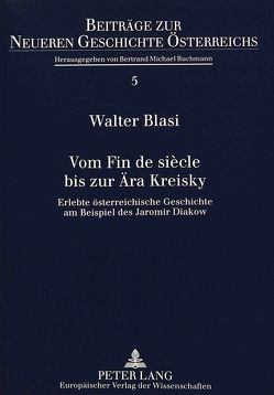 Vom Fin de siècle bis zur Ära Kreisky von Bläsi,  Walter