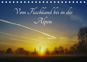 Vom Flachland bis in die Alpen (Tischkalender 2018 DIN A5 quer) von Hoffmann,  Michael