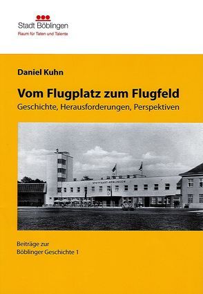 Vom Flugplatz zum Flugfeld von Kuhn,  Daniel