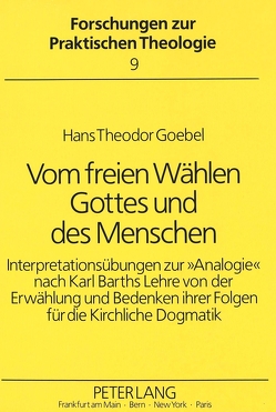 Vom freien Wählen Gottes und des Menschen von Goebel,  Hans Theodor