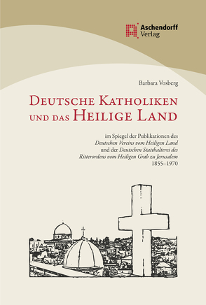 Deutsche Katholiken und das Heilige Land von Vosberg,  Barbara