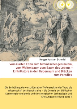 Vom Garten Eden zum himmlischen Jerusalem, vom Weltenbaum zum Baum des Lebens – Eintrittstore in den Hyperraum und Brücken zum Paradies von Schmid,  Holger Karsten