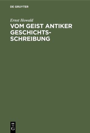 Vom Geist antiker Geschichtsschreibung von Howald,  Ernst