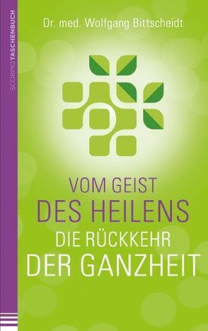 Vom Geist des Heilens:Die Rückkehr der Ganzheit von Bittscheidt,  Wolfgang