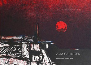 Vom Gelingen, Radierungen. Suiten. Jahre von Zirkelbach und Grube,  Helmut Anton und Henner