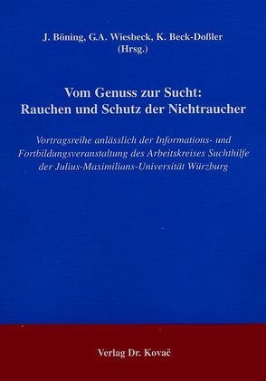 Vom Genuss zur Sucht: Rauchen und Schutz der Nichtraucher von Beck-Dossler,  K, Böning,  J., Wiesbeck,  G A