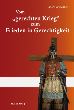 Vom „gerechten Krieg“ zum Frieden in Gerechtigkeit von Jonischkeit,  Robert