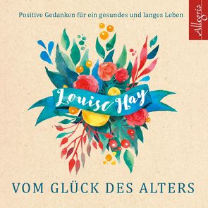 Vom Glück des Alters von Comtesse,  Rahel, Görden,  Thomas, Hay,  Louise, Renner,  Viktoria