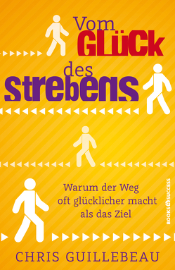 Vom Glück des Strebens von Guillebeau,  Chris