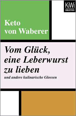 Vom Glück, eine Leberwurst zu lieben und andere kulinarische Glossen von Waberer,  Keto von