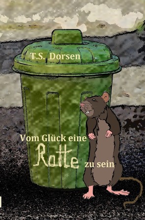 Vom Glück eine Ratte zu sein von Dorsen,  T.S.