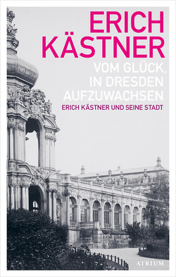 Vom Glück, in Dresden aufzuwachsen von Kaestner,  Erich, List,  Sylvia