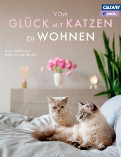 Vom Glück mit Katzen zu Wohnen – eBook von Grunwald,  Maike, Hoelper,  Anja