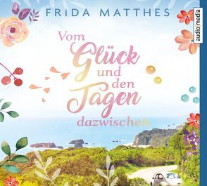 Vom Glück und den Tagen dazwischen von Kellner,  Stephanie, Matthes,  Frida