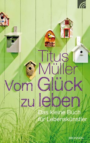 Vom Glück zu leben von Müller,  Titus