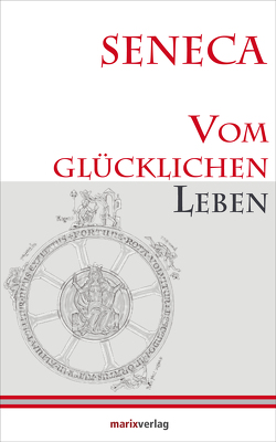 Vom glücklichen Leben von Möller,  Lenelotte, Seneca,  Lucius Annaeus