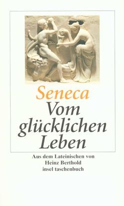 Vom glücklichen Leben von Berthold,  Heinz, Seneca