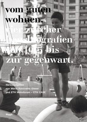 Vom guten Wohnen. Vier Zürcher Hausbiografien von 1915 bis zur Gegenwart. von Glaser,  Marie Antoinette